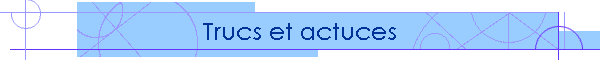 Trucs et actuces