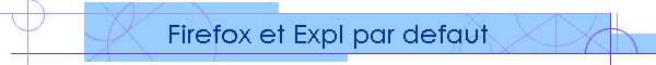 Firefox et Expl par defaut