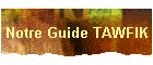 Notre Guide TAWFIK